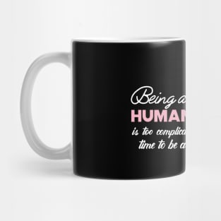 Unicorn - Being a human is too complicated time to be a unicorn Mug